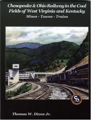 Chesapeake & Ohio Railway in the Coal Fields of WV and KY